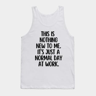 Just a normal day a work Tank Top